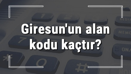 Giresunun alan kodu kaçtır Giresun telefon kodu hakkında bilgi