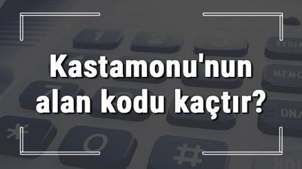 Kastamonunun alan kodu kaçtır Kastamonu telefon kodu hakkında bilgi