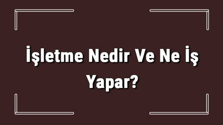 İşletme Nedir Ve Ne İş Yapar İşletme Amaçları Nelerdir İşletme Nedir Ve Ne İş Yapar İşletme Amaçları Nelerdir