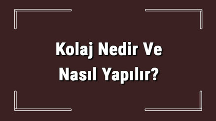 Kolaj Nedir Ve Nasıl Yapılır Kolaj Teknikleri Hakkında Bilgi