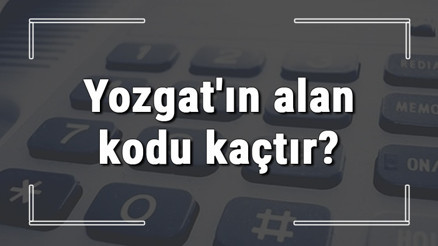 Yozgatın alan kodu kaçtır Yozgat telefon kodu hakkında bilgi