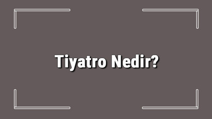 Tiyatro Nedir Kısaca Tiyatro Tanımı, Özellikleri Ve Terimleri Hakkında Bilgi Tiyatro Nedir Kısaca Tiyatro Tanımı, Özellikleri Ve Terimleri Hakkında Bilgi