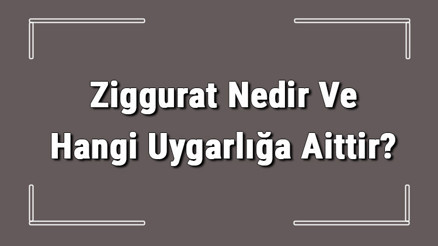Ziggurat Nedir Ve Hangi Uygarlığa Aittir Ziggurat Tapınağı Bölümleri, Katları Ve Kullanım Amaçları Ziggurat Nedir Ve Hangi Uygarlığa Aittir Ziggurat Tapınağı Bölümleri, Katları Ve Kullanım Amaçları