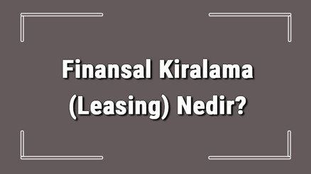 Finansal Kiralama (Leasing) Nedir Finansal Kiralama Sözleşmesi Nasıl Yapılır Finansal Kiralama (Leasing) Nedir Finansal Kiralama Sözleşmesi Nasıl Yapılır