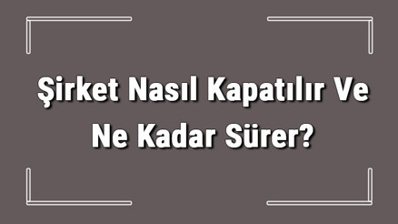 Şirket Nasıl Kapatılır Ve Ne Kadar Sürer Şirket Kapatma Masrafı Ve Gerekli Belgeler Şirket Nasıl Kapatılır Ve Ne Kadar Sürer Şirket Kapatma Masrafı Ve Gerekli Belgeler