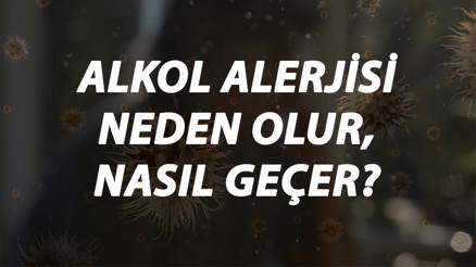 Alkol Alerjisi Nedir, Neden Olur Ve Nasıl Geçer Alkol Alerjisi Belirtileri Ve Tedavisi Hakkında Bilgi