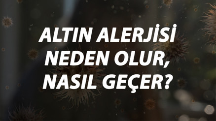 Altın Alerjisi Nedir, Neden Olur Ve Nasıl Geçer Altın Alerjisi Belirtileri Ve Tedavisi Hakkında Bilgi