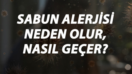Sabun Alerjisi Nedir, Neden Olur Ve Nasıl Geçer Sabun Alerjisi Belirtileri Ve Tedavisi Hakkında Bilgi