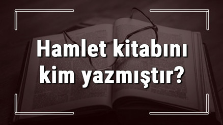 Hamlet kitabını kim yazmıştır Hamlet kitabı özeti, konusu ve karakterleri Hamlet kitabını kim yazmıştır Hamlet kitabı özeti, konusu ve karakterleri