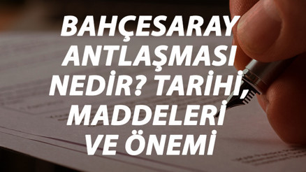 Bahçesaray Antlaşması Nedir Bahçesaray Antlaşması Tarihi, Maddeleri, Önemi Ve Sonuçları Kısaca Özeti