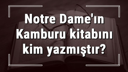 Notre Dameın Kamburu kitabını kim yazmıştır Notre Dameın Kamburu kitabı özeti, konusu ve karakterleri Notre Dameın Kamburu kitabını kim yazmıştır Notre Dameın Kamburu kitabı özeti, konusu ve karakterleri