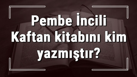 Pembe İncili Kaftan kitabını kim yazmıştır Pembe İncili Kaftan kitabı özeti, konusu ve karakterleri