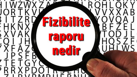 Fizibilite raporu nedir ve nasıl hazırlanır Fizibilite raporu amaçları