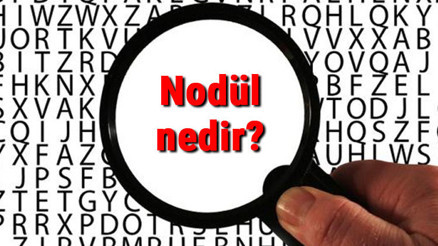 Nodül nedir ve neden olur Nodül belirtileri ve tedavisi
