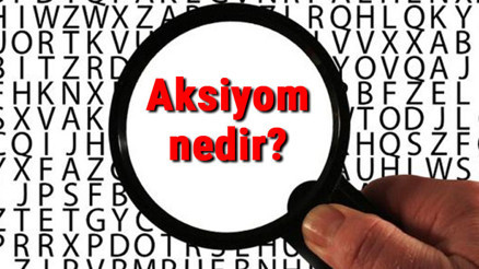 Aksiyom nedir Matematik ve felsefede aksiyom kavramının tanımı