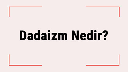 Dadaizm Nedir Dadaizm Akımı Özellikleri Neledir