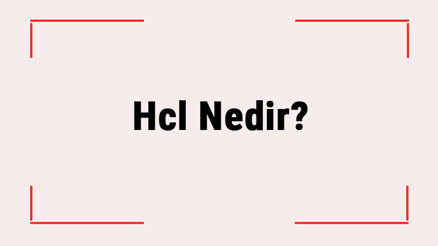 Hcl Nedir Hidroklorik Asit Ne İşe Yarar, Nerelerde Kullanılır