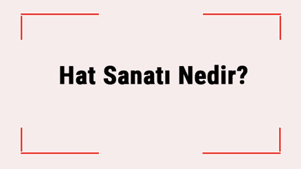 Hat Sanatı Nedir Malzemeleri Nelerdir Hat Sanatı Nasıl Yapılır Hat Sanatı Nedir Malzemeleri Nelerdir Hat Sanatı Nasıl Yapılır