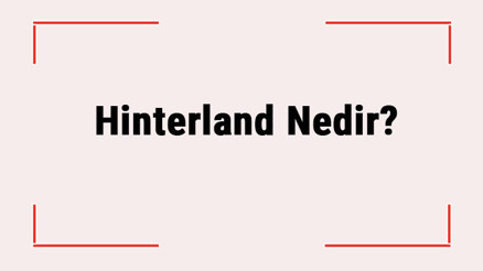Hinterland Nedir Limanlar Açısından Hinterlandın Önemi Nedir