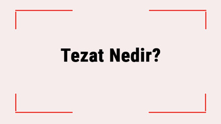Tezat Nedir Tezat Sanatı Nedir Türkçede Kullanılan Tezat Sanatı Örnekleri Ve Özellikleri