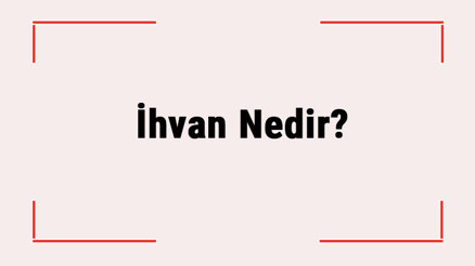 İhvan Nedir Kime İhvan Denir İhvan Nedir Kime İhvan Denir