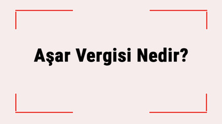 Aşar Vergisi Nedir Hangi Tarihte Neden Kaldırıldı Aşar Vergisi Nedir Hangi Tarihte Neden Kaldırıldı
