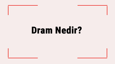 Dram Nedir Dram Özellikleri, Çeşitleri Ve Kısaca Tanımı Dram Nedir Dram Özellikleri, Çeşitleri Ve Kısaca Tanımı