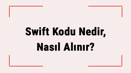 Swift Kodu Nedir, Nasıl Alınır (Garanti, Ziraat, Yapıkredi, İş Bankası, Akbank, Vakıfbank) Bankaların Swift Kodu Nasıl Öğrenilir