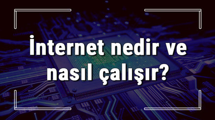 İnternet nedir ve nasıl çalışır İnterneti ne zaman ve kim bulmuştur