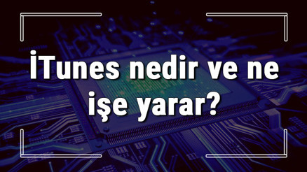 İTunes nedir ve ne işe yarar İTunes nasıl kullanılır