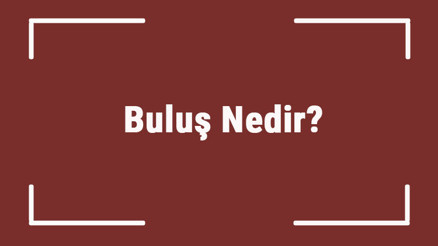 Buluş Nedir Tdkya Göre Buluş Kelimesi Ne Anlama Gelir Bulu Sözlük Anlamı