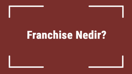 Franchise Nedir Tdkya Göre Franchise Kelimesi Ne Anlama Gelir Franchise Sözlük Anlamı