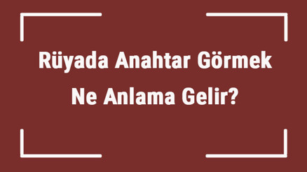 Rüyada anahtar görmek ne anlama gelir Rüyada anahtar kaybetmek, bulmak ve kırılması tabiri