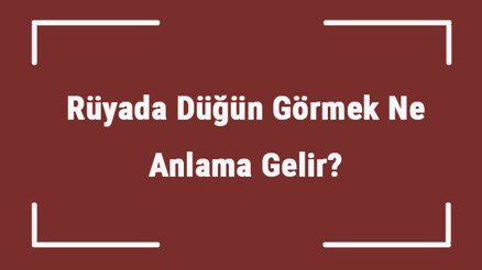 Rüyada Düğün Görmek Ne Anlama Gelir Rüyada Düğüne Gitmek Ve Düğün Kalabalığı Görmek Tabiri