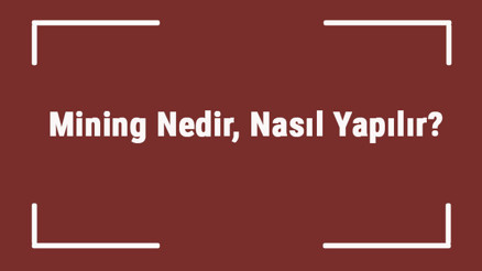 Mining Nedir, Nasıl Yapılır Kripto Para Sektöründe Mining Ne Demek