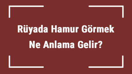 Rüyada Hamur Görmek Ne Anlama Gelir Rüyada Hamur Yoğurmak Ve Açmak Tabiri