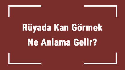 Rüyada Kan Görmek Ne Anlama Gelir Rüyada Kan Aldırmak Ve Bağışlamak Tabiri