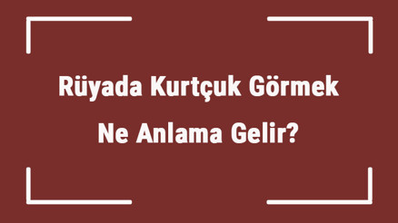 Rüyada Kurtçuk Görmek Ne Anlama Gelir Rüyada Kurtçuk Yemek Ve Kusmak Tabiri