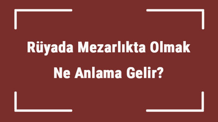 Rüyada Mezarlıkta Olmak Ne Anlama Gelir Rüyada Mezarlıkta Uyumak Ve Ağlamak Tabiri Rüyada Mezarlıkta Olmak Ne Anlama Gelir Rüyada Mezarlıkta Uyumak Ve Ağlamak Tabiri
