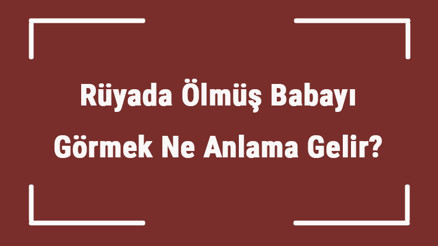 Rüyada Ölmüş Babayı Görmek Ne Anlama Gelir Rüyada Ölmüş Babayla Konuşmak Ve Sarılmak Tabiri Rüyada Ölmüş Babayı Görmek Ne Anlama Gelir Rüyada Ölmüş Babayla Konuşmak Ve Sarılmak Tabiri