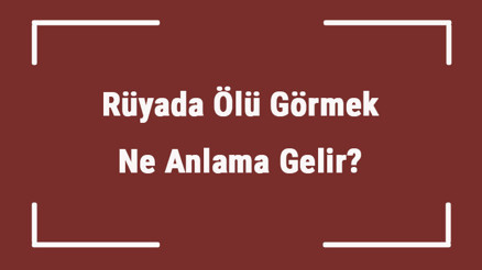 Rüyada Ölü Görmek Ne Anlama Gelir Rüyada Ölünün Dirilmesi, Ölü İle Konuşmak Ve Sarılmak Rüyada Ölü Görmek Ne Anlama Gelir Rüyada Ölünün Dirilmesi, Ölü İle Konuşmak Ve Sarılmak