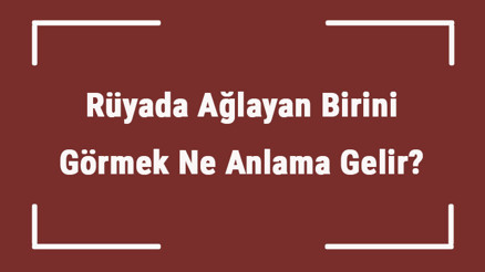 Rüyada Ağlayan Birini Görmek Ne Anlama Gelir Rüyada Cenazede Ve Camide Ağlayan Birini Görmek Tabiri Rüyada Ağlayan Birini Görmek Ne Anlama Gelir Rüyada Cenazede Ve Camide Ağlayan Birini Görmek Tabiri