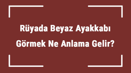 Rüyada Beyaz Ayakkabı Görmek Ne Anlama Gelir Rüyada Beyaz Ayakkabı Giymek Ve Almak Tabiri