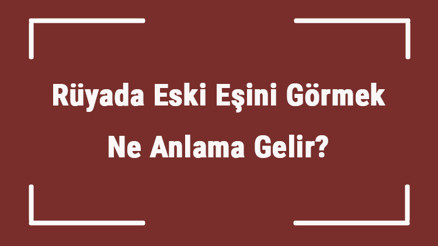 Rüyada Eski Eşini Görmek Ne Anlama Gelir Rüyada Eski Eşini Aramak Ve Ağlarken Görmek Anlamı Rüyada Eski Eşini Görmek Ne Anlama Gelir Rüyada Eski Eşini Aramak Ve Ağlarken Görmek Anlamı