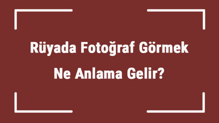 Rüyada Fotoğraf Görmek Ne Anlama Gelir Rüyada Fotoğraf Çekmek, Çekilmek Ve Aramak Tabiri