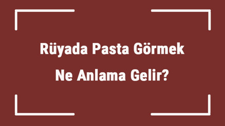 Rüyada Pasta Görmek Ne Anlama Gelir Rüyada Pasta Yemek Ve Yapmak Tabiri