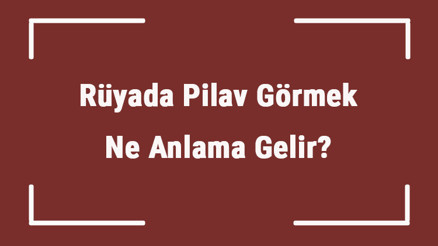 Rüyada Pilav Görmek Ne Anlama Gelir Rüyada Pilav Yemek, Yapmak Ve Pişirmek Tabiri
