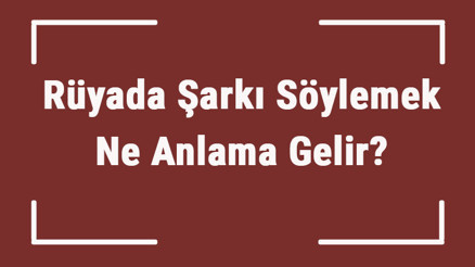 Rüyada Şarkı Söylemek Ne Anlama Gelir Rüyada Bebeğe Ve Eşine Şarkı Söylemek Tabiri