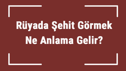Rüyada Şehit Görmek Ne Anlama Gelir Rüyada Şehitle Konuşmak Ve Şehite Sarılmak Anlamı Rüyada Şehit Görmek Ne Anlama Gelir Rüyada Şehitle Konuşmak Ve Şehite Sarılmak Anlamı