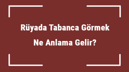 Rüyada Tabanca Görmek Ne Anlama Gelir Rüyada Tabanca Taşımak Ve Tabanca İle Ateş Etmek Tabiri